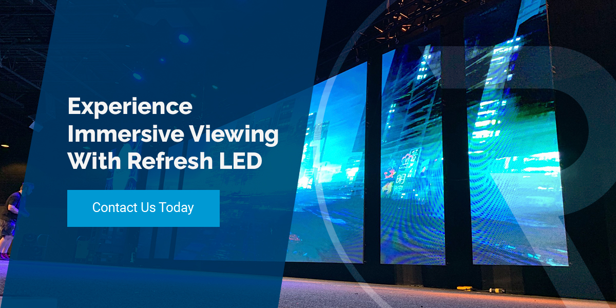 Experience Immersive Viewing With Refresh LED
