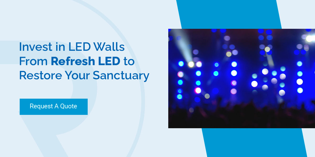 Invest in LED Walls From Refresh LED to Restore Your Sanctuary